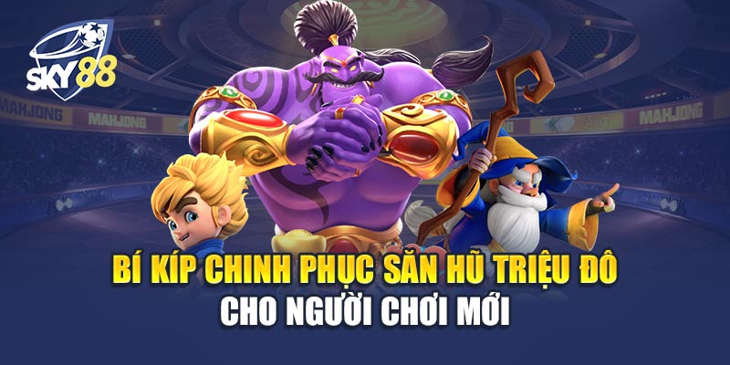 Săn Hũ Triệu Đô 2 Bí Kíp Chinh Phục Săn Hũ Triệu Đô Cho Người Chơi Mới